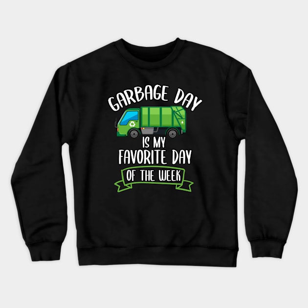 Funny Trucker Gift - Garbage Day Is My Favorite Day Of The week Crewneck Sweatshirt by NAMTO